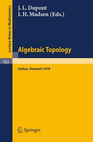 Algebraic Topology, Aarhus 1978: Proceedings of a Symposium held at Aarhus, Denmark, August 7-12, 1978 de J. L. Dupont