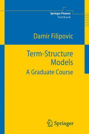 Term-Structure Models: A Graduate Course de Damir Filipovic