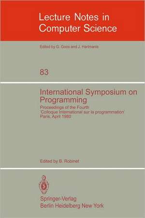 International Symposium on Programming: Proceedings of the Fourth "Colloque International sur la Programmation" Paris, 22-24 April 1980 de B. Robinet