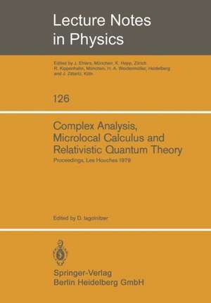 Complex Analysis, Microlocal Calculus and Relativistic Quantum Theory: Proceedings of the Colloquium Held at Les Houches, Centre de Physique September 1979 de D. Iagolnitzer