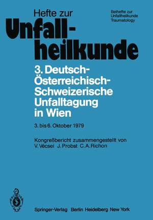 3. Deutsch-Österreichisch-Schweizerische Unfalltagung in Wien 3. bis 6. Oktober 1979: 43. Jahrestagung der Deutschen Gesellschaft für Unfallheilkunde e.V. 15. Jahrestagung der Österreichischen Gesellschaft für Unfallchirurgie 65. Jahresversammlung der Schweizerischen Gesellschaft für Unfallmedizin und Berufskrankheiten de V. Vecsei