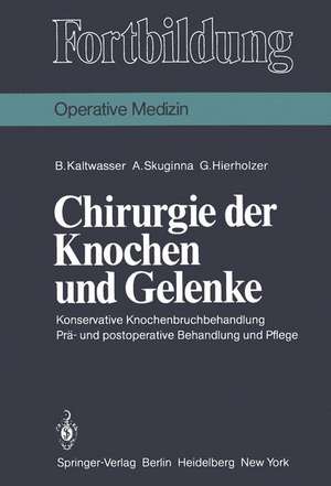 Chirurgie der Knochen und Gelenke: Konservative Knochenbruchbehandlung Prä- und postoperative Behandlung und Pflege de B. Kaltwasser