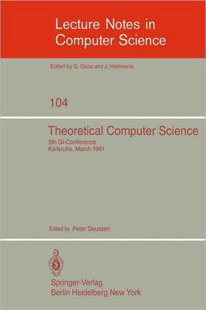 Theoretical Computer Science: 5th GI-Conference Karlsruhe, March 23-25, 1981 de P. Deussen