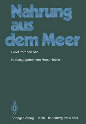 Nahrung aus dem Meer / Food from the Sea: Internationales Symposium vom 8.-9.10.1980 in Bremerhaven de H. Noelle