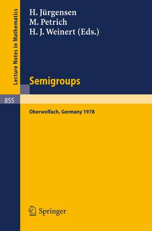 Semigroups: Proceedings of a Conference Held at Oberwolfach, Germany, December 16-21, 1978 de H. Jürgensen