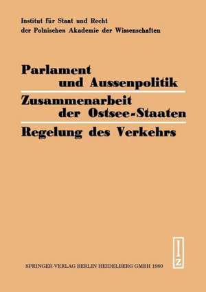 Parlament und Aussenpolitik Zusammenarbeit der Ostsee-Staaten Regelung des Verkehrs: Viertes Kolloquium der bundesdeutschen und polnischen Juristen 1978 de H. Steiger