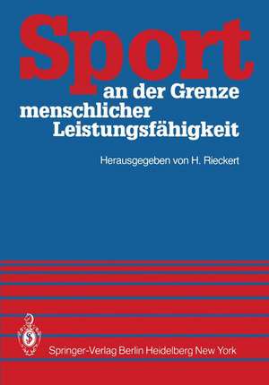 Sport an der Grenze menschlicher Leistungsfähigkeit: Symposium Kiel 21.–23. Juni 1980 de H. Rieckert