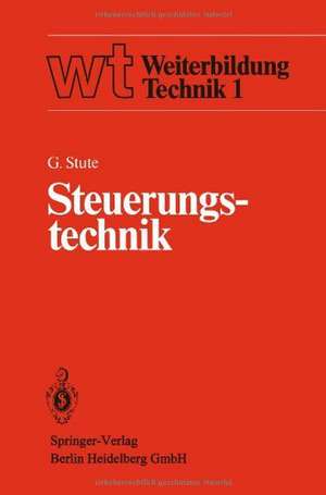 Steuerungstechnik: Einführung, Steuerungsstrukturen, Steuerungstechniken de G. Stute