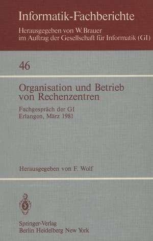 Organisation und Betrieb von Rechenzentren: Fachgespräch der GI Erlangen, 12./13. März 1981 de F. Wolf