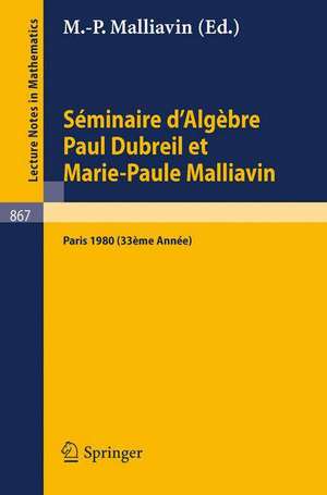 Séminaire d'Algèbre Paul Dubreil et Marie-Paule Malliavin: Proceedings. Paris 1980 (33ème Année) de M.P. Malliavin