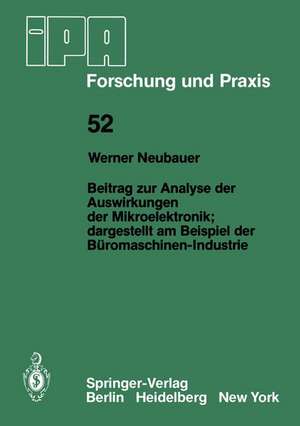 Beitrag zur Analyse der Auswirkungen der Mikroelektronik;Dargestellt am Beispiel der Büromaschinen-Industrie: Dargestellt am Beispiel der Büromaschinen-Industrie de W. Neubauer