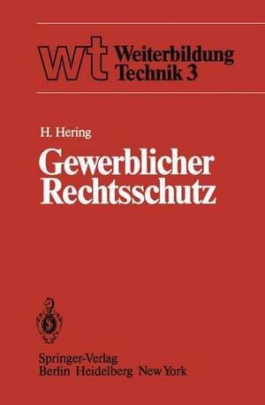 Gewerblicher Rechtsschutz: Patent, Gebrauchsmuster, Warenbezeichnung, Geschmacksmuster und ihre Behandlung de H. Hering