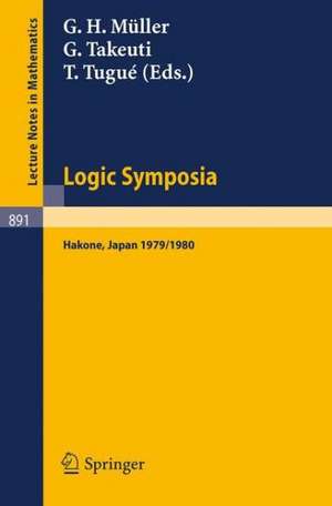 Logic Symposia, Hakone, 1979, 1980: Proceedings of Conferences Held in Hakone, Japan, March 21-24, 1979 and February 4-7, 1980 de G.H. Müller