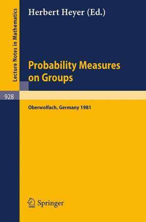 Probability Measures on Groups: Proceedings of the Sixth Conference Held at Oberwolfach, Germany, June 28-July 4, 1981 de H. Heyer