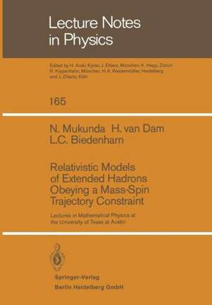 Relativistic Models of Extended Hadrons Obeying a Mass-Spin Trajectory Constraint: Lectures in Mathematical Physics at the University of Texas at Austin de D. Mukunda