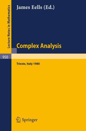 Complex Analysis: Proceedings of the Summer School. Held at the International Centre for Theoretical Physics, Trieste, July 5 - 30, 1980 de J. Eells