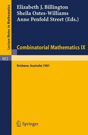 Combinatorial Mathematics IX: Proceedings of the Ninth Australian Conference on Combinatorial Mathematics Held at the University of Queensland, Brisbane, Australia, August 24-28, 1981 de E. J. Billington