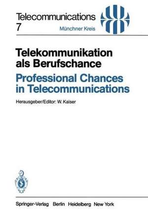 Telekommunikation als Berufschance / Professional Chances in Telecommunications: Vorträge des am 19./20. April 1982 in München abgehaltenen Kongresses / Proceedings of a Congress Held in Munich, April 19/20, 1982 de W. Kaiser