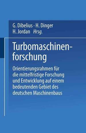 Turbomaschinenforschung: Orientierungsrahmen für die mittelfristige Forschung und Entwicklung auf einem bedeutenden Gebiet des deutschen Maschinenbaus de G. Dibelius