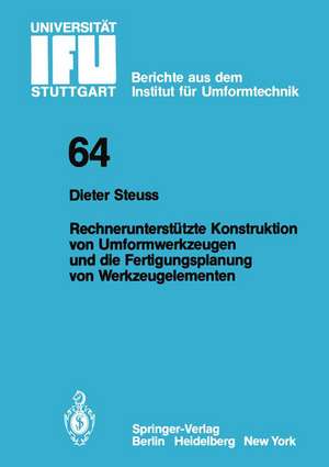 Rechnerunterstützte Konstruktion von Umformwerkzeugen und die Fertigungsplanung von Werkzeugelementen de D. Steuss