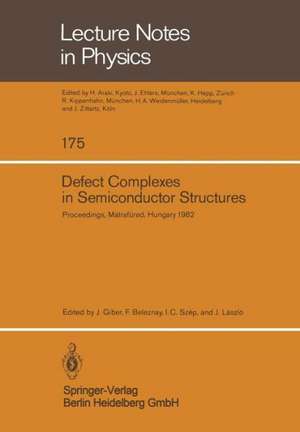 Defect Complexes in Semiconductor Structures: Proceedings of the International School Held in Mátrafüred, Hungary, September 13 – 17, 1982 de J. Giber