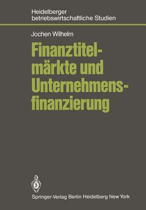 Finanztitelmärkte und Unternehmensfinanzierung de J. Wilhelm