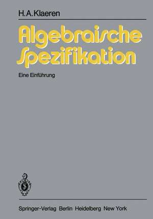 Algebraische Spezifikation: Eine Einführung de H. A. Klaeren