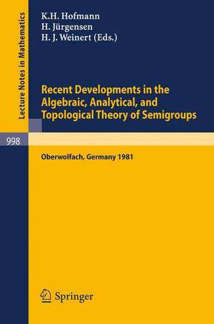 Recent Developments in the Algebraic, Analytical, and Topological Theory of Semigroups: Proceedings of a Conference held at Oberwolfach, Germany, May 24-30, 1981 de K. H. Hofmann