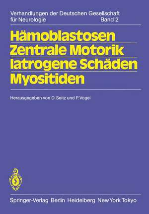 Hämoblastosen Zentrale Motorik Iatrogene Schäden Myositiden: 56. Tagung. Jahrestagung vom 14.-16. Oktober 1982 in Hamburg gemeinsam mit der Gesellschaft Österreichischer Nervenärzte und Psychiater und der Schweizer Neurologischen Gesellschaft de D. Seitz