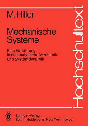 Mechanische Systeme: Eine Einführung in die analytische Mechanik und Systemdynamik de M. Hiller