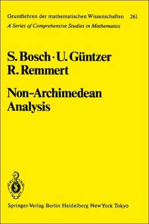 Non-Archimedean Analysis: A Systematic Approach to Rigid Analytic Geometry de S. Bosch