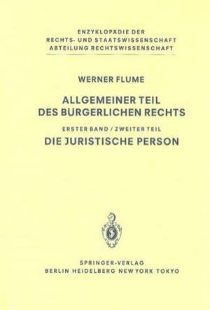 Allgemeiner Teil des Bürgerlichen Rechts: Zweiter Teil Die juristische Person de Werner Flume