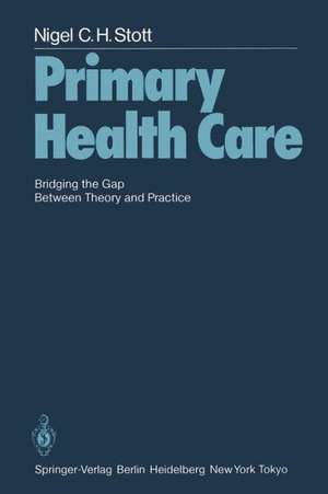 Primary Health Care: Bridging the Gap Between Theory and Practice de N.C.H. Stott