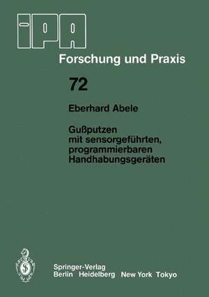 Gußputzen mit sensorgeführten, programmierbaren Handhabungsgeräten de Eberhard Abele