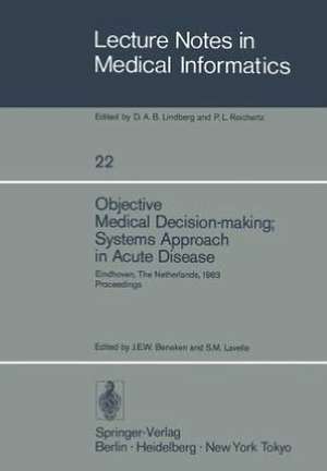 Objective Medical Decision-making; Systems Approach in Acute Disease: Eindhoven, The Netherlands, 19–22 April 1983 Proceedings de J.E.W. Beneken