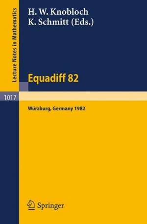 Equadiff 82: Proceedings of the International Conference Held in Würzburg, FRG, August 23-28, 1982 de H. W. Knobloch