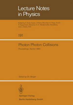 Photon Photon Collisions: Proceedings of the Fifth International Workshop on Photon Photon Collisions, held at the Rheinisch-Westfälische Technische Hochschule Aachen, April 13–16, 1983 de C. Berger