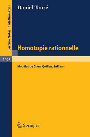 Homotopie Rationelle: Modeles de Chen, Quillen, Sullivan de Daniel Tanre