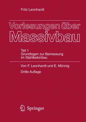 Vorlesungen über Massivbau: Teil 1: Grundlagen zur Bemessung im Stahlbetonbau de Fritz Leonhardt