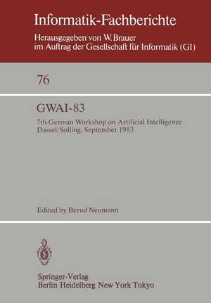 GWAI-83: 7th German Workshop on Artificial Intelligence Dassel/Solling, September 19–23, 1983 de B. de Neumann