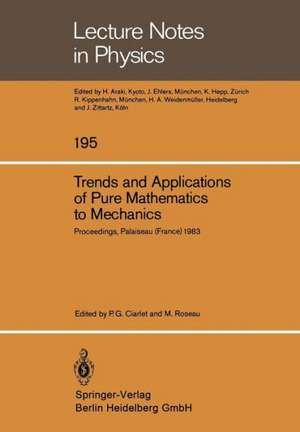 Trends and Applications of Pure Mathematics to Mechanics: Invited and Contributed Papers presented at a Symposium at Ecole Polytechnique, Palaiseau, France, November 28 – December 2, 1983 de P.G. Ciarlet