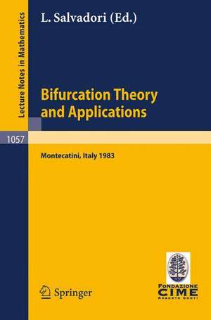 Bifurcation Theory and Applications: Lectures Given at the 2nd 1983 Session of the Centro Internationale Mathematico Estivo (C.I.M.E.) Held at Montecatini, Italy, June 24-July 2, 1983 de L. Salvadori