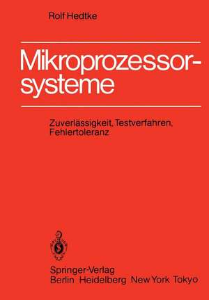 Mikroprozessorsysteme: Zuverlässigkeit, Testverfahren, Fehlertoleranz de R. Hedtke