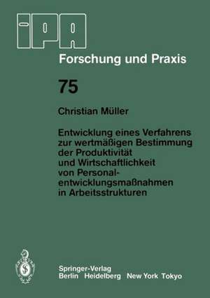 Entwicklung eines Verfahrens zur wertmäßigen Bestimmung der Produktivität und Wirtschaftlichkeit von Personalentwicklungmaßnahmen in Arbeitsstrukturen de C. Müller