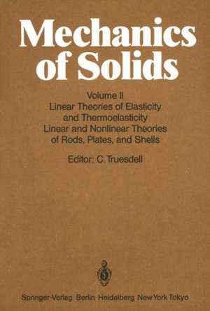 Mechanics of Solids: Volume II: Linear Theories of Elasticity and Thermoelasticity, Linear and Nonlinear Theories of Rods, Plates, and Shells de C. Truesdell