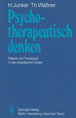 Psychotherapeutisch denken: Patient und Therapeut in der analytischen Arbeit de H. Junker