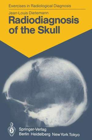 Radiodiagnosis of the Skull: 103 Radiological Exercises for Students and Practitioners de J. L. Dietemann