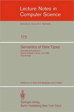 Semantics of Data Types: International Symposium Sophia-Antipolis, France, June 27-29, 1984. Proceedings de G. Kahn