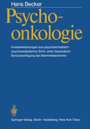 Psychoonkologie: Krebserkrankungen aus psychosomatisch-psychoanalytischer Sicht unter besonderer Berücksichtigung des Mammakarzinoms de Hans Becker