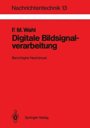 Digitale Bildsignalverarbeitung: Grundlagen, Verfahren, Beispiele de Friedrich Wahl